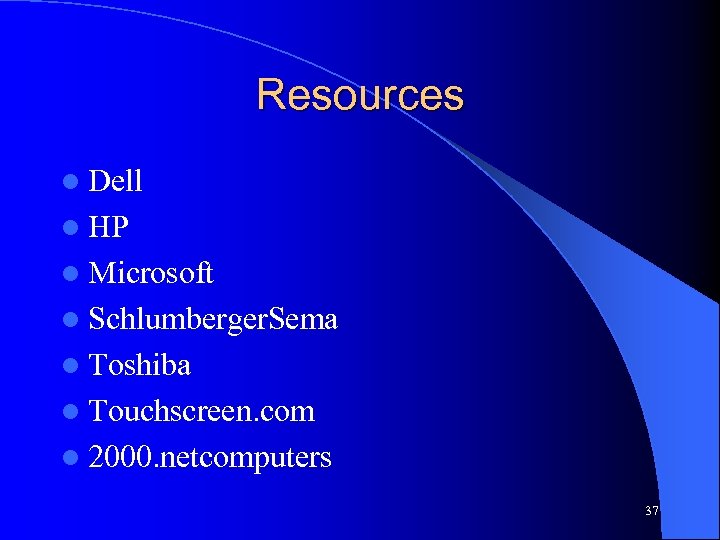 Resources l Dell l HP l Microsoft l Schlumberger. Sema l Toshiba l Touchscreen.