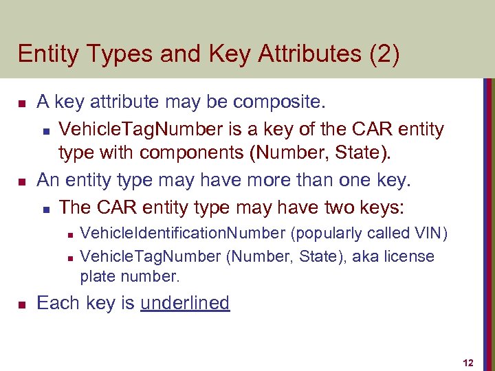 Entity Types and Key Attributes (2) n n A key attribute may be composite.