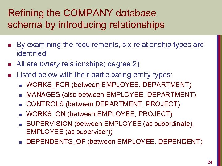 Refining the COMPANY database schema by introducing relationships n n n By examining the