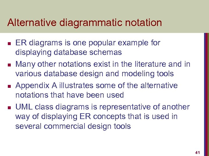 Alternative diagrammatic notation n n ER diagrams is one popular example for displaying database