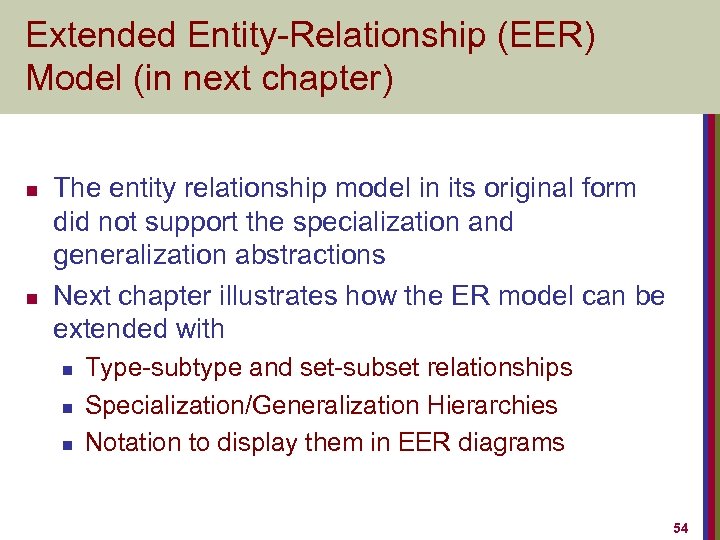 Extended Entity-Relationship (EER) Model (in next chapter) n n The entity relationship model in