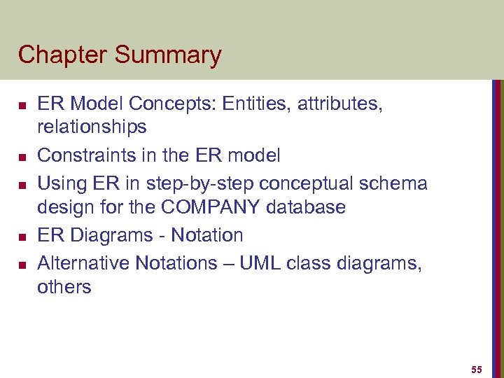 Chapter Summary n n n ER Model Concepts: Entities, attributes, relationships Constraints in the