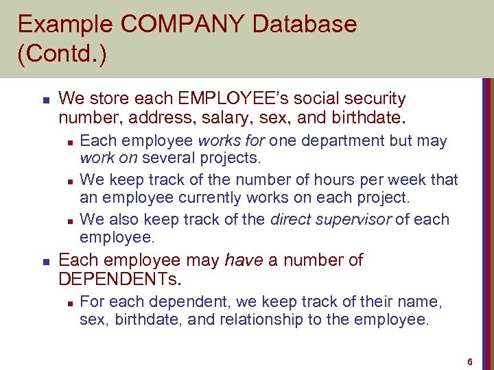 Example COMPANY Database (Contd. ) n We store each EMPLOYEE’s social security number, address,