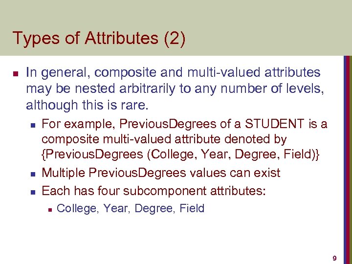 Types of Attributes (2) n In general, composite and multi-valued attributes may be nested