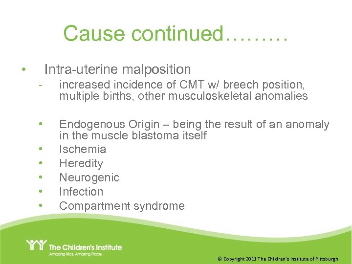 Cause continued……… • Intra-uterine malposition - increased incidence of CMT w/ breech position, multiple