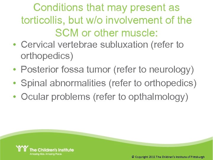 Conditions that may present as torticollis, but w/o involvement of the SCM or other