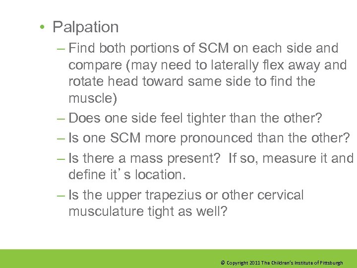  • Palpation – Find both portions of SCM on each side and compare