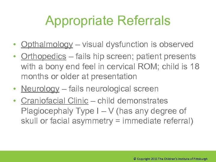 Appropriate Referrals • Opthalmology – visual dysfunction is observed • Orthopedics – fails hip