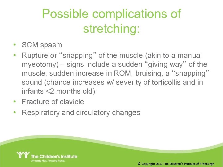 Possible complications of stretching: • SCM spasm • Rupture or “snapping” of the muscle