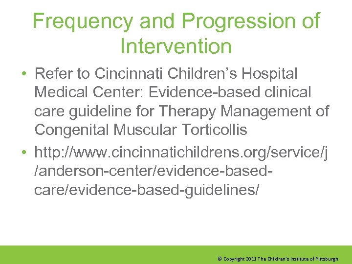 Frequency and Progression of Intervention • Refer to Cincinnati Children’s Hospital Medical Center: Evidence-based