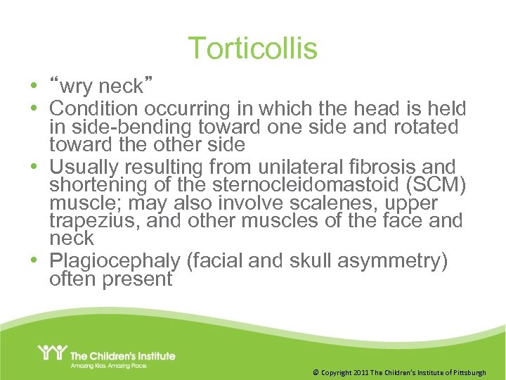 Torticollis • “wry neck” • Condition occurring in which the head is held in