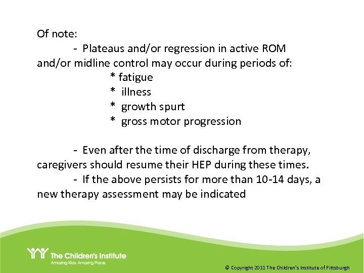 Of note: - Plateaus and/or regression in active ROM and/or midline control may occur