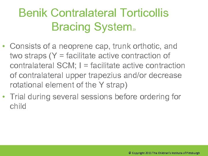 Benik Contralateral Torticollis Bracing System 23 • Consists of a neoprene cap, trunk orthotic,