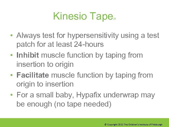 Kinesio Tape 23 • Always test for hypersensitivity using a test patch for at