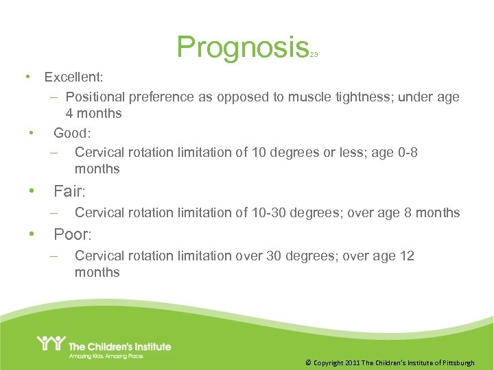 Prognosis 23 • Excellent: – Positional preference as opposed to muscle tightness; under age