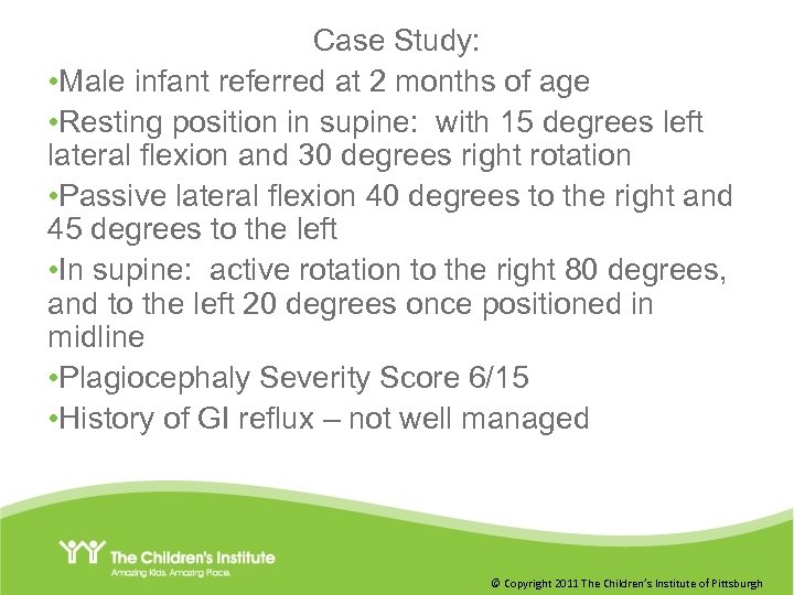 Case Study: • Male infant referred at 2 months of age • Resting position