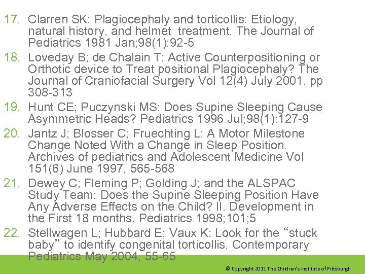 17. Clarren SK: Plagiocephaly and torticollis: Etiology, natural history, and helmet treatment. The Journal