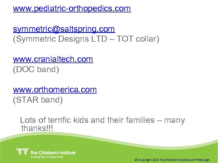 www. pediatric-orthopedics. com symmetric@saltspring. com (Symmetric Designs LTD – TOT collar) www. cranialtech. com