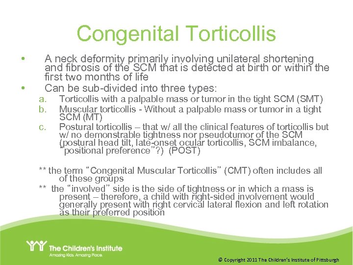 Congenital Torticollis • • A neck deformity primarily involving unilateral shortening and fibrosis of