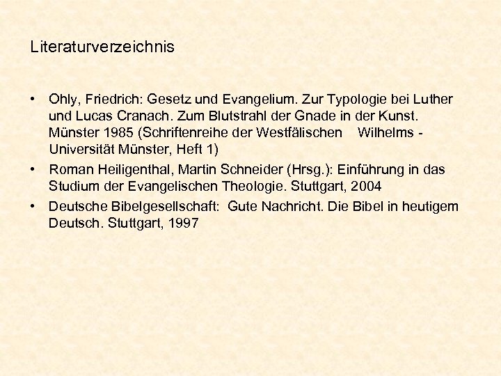 Literaturverzeichnis • Ohly, Friedrich: Gesetz und Evangelium. Zur Typologie bei Luther und Lucas Cranach.