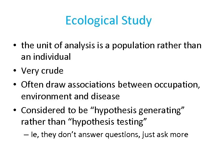 Ecological Study • the unit of analysis is a population rather than an individual