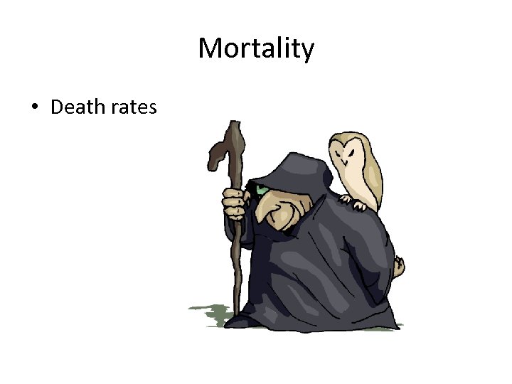 Mortality • Death rates 
