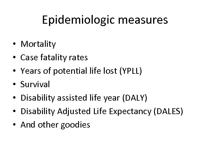 Epidemiologic measures • • Mortality Case fatality rates Years of potential life lost (YPLL)