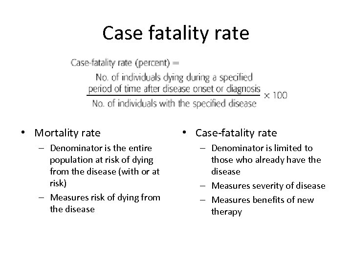 Case fatality rate • Mortality rate – Denominator is the entire population at risk
