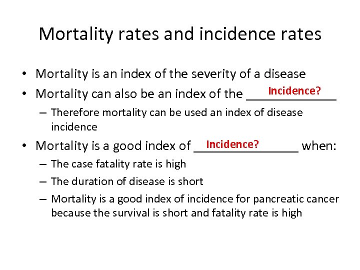 Mortality rates and incidence rates • Mortality is an index of the severity of