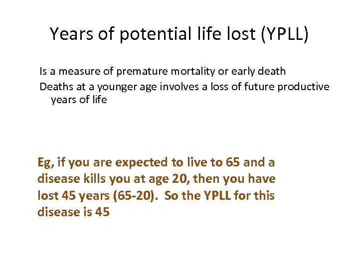 Years of potential life lost (YPLL) Is a measure of premature mortality or early