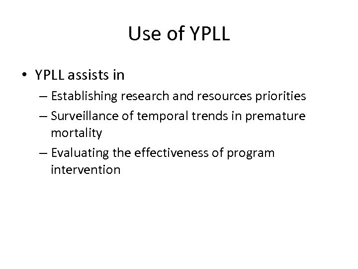 Use of YPLL • YPLL assists in – Establishing research and resources priorities –