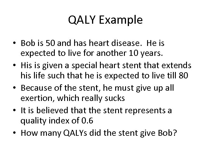 QALY Example • Bob is 50 and has heart disease. He is expected to