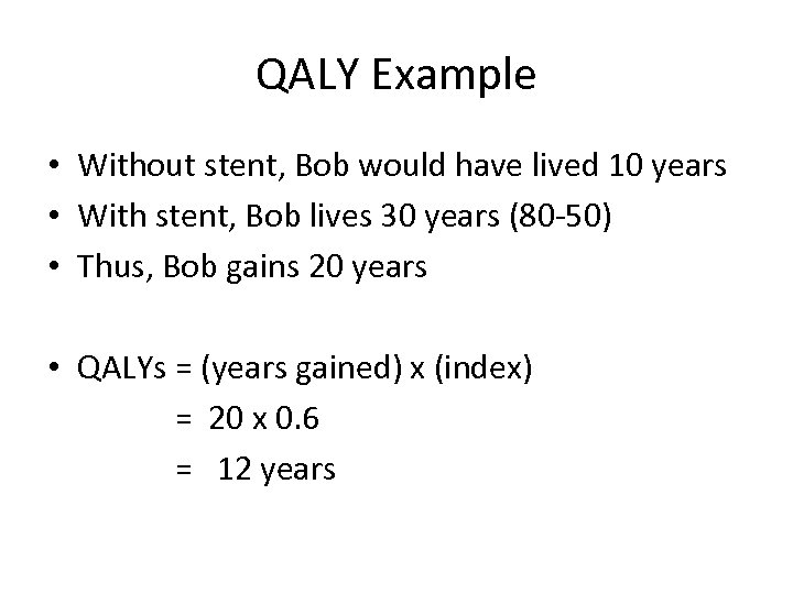 QALY Example • Without stent, Bob would have lived 10 years • With stent,