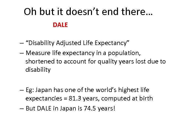 Oh but it doesn’t end there… DALE – “Disability Adjusted Life Expectancy” – Measure