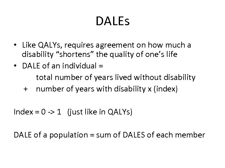 DALEs • Like QALYs, requires agreement on how much a disability “shortens” the quality