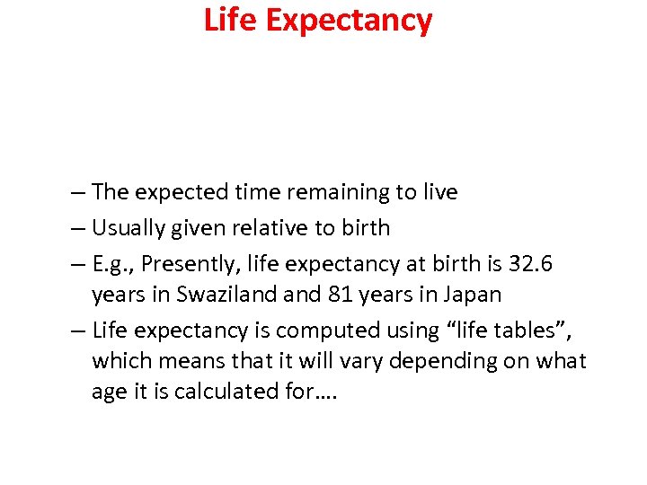 Life Expectancy – The expected time remaining to live – Usually given relative to
