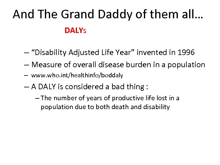 And The Grand Daddy of them all… DALYs – “Disability Adjusted Life Year” invented