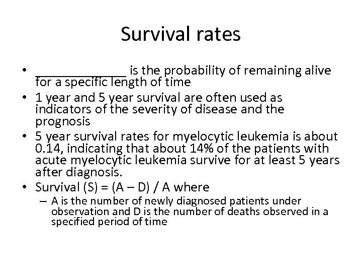 Survival rates • _______ is the probability of remaining alive for a specific length