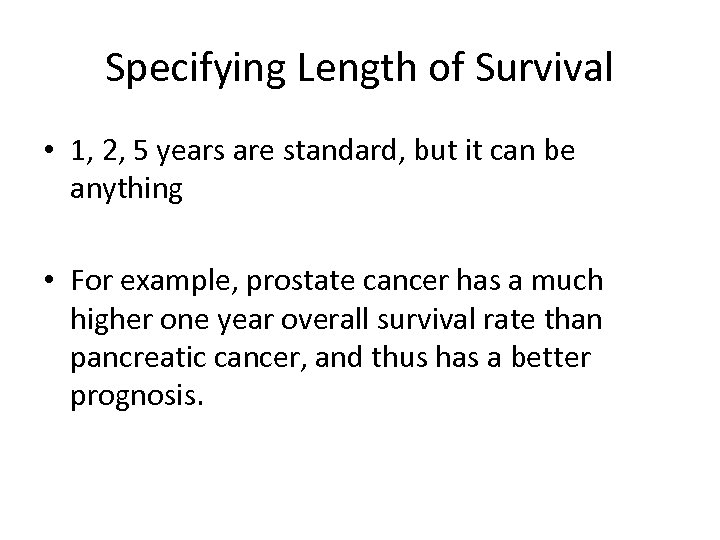 Specifying Length of Survival • 1, 2, 5 years are standard, but it can
