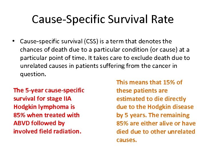 Cause-Specific Survival Rate • Cause-specific survival (CSS) is a term that denotes the chances