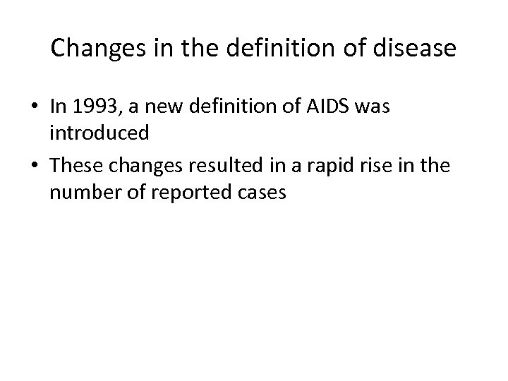 Changes in the definition of disease • In 1993, a new definition of AIDS