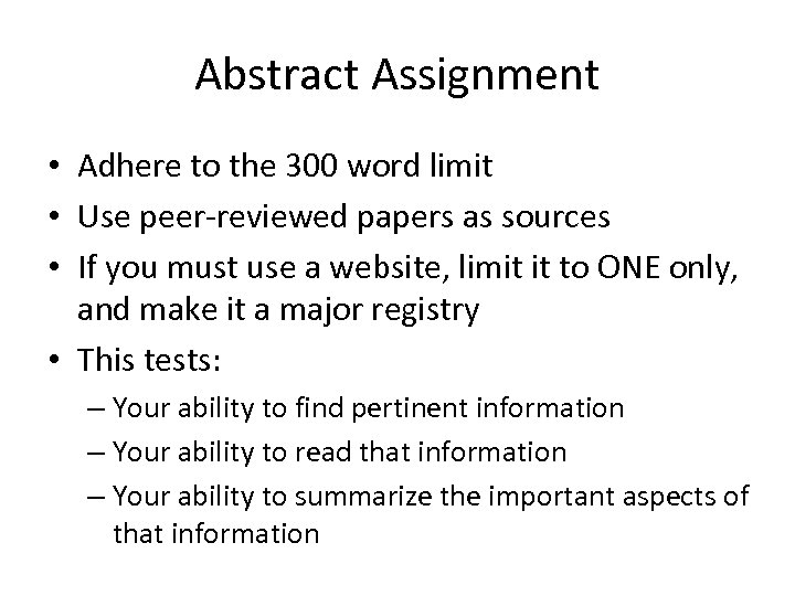 Abstract Assignment • Adhere to the 300 word limit • Use peer-reviewed papers as