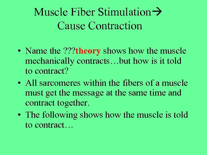 Muscle Fiber Stimulation Cause Contraction • Name the ? ? ? theory shows how