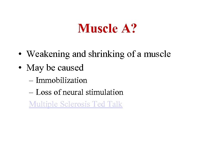 Muscle A? • Weakening and shrinking of a muscle • May be caused –