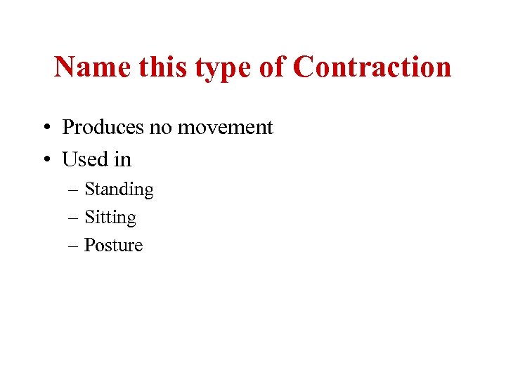 Name this type of Contraction • Produces no movement • Used in – Standing