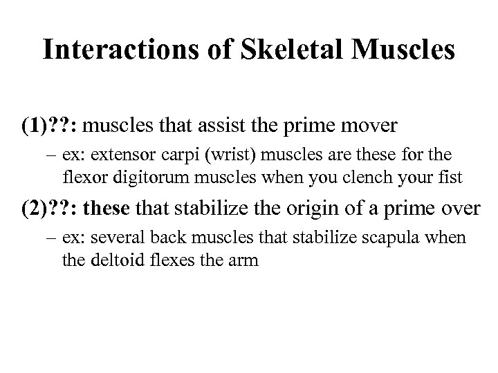 Interactions of Skeletal Muscles (1)? ? : muscles that assist the prime mover –