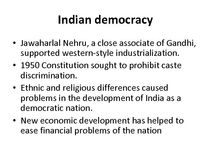 Indian democracy • Jawaharlal Nehru, a close associate of Gandhi, supported western-style industrialization. •