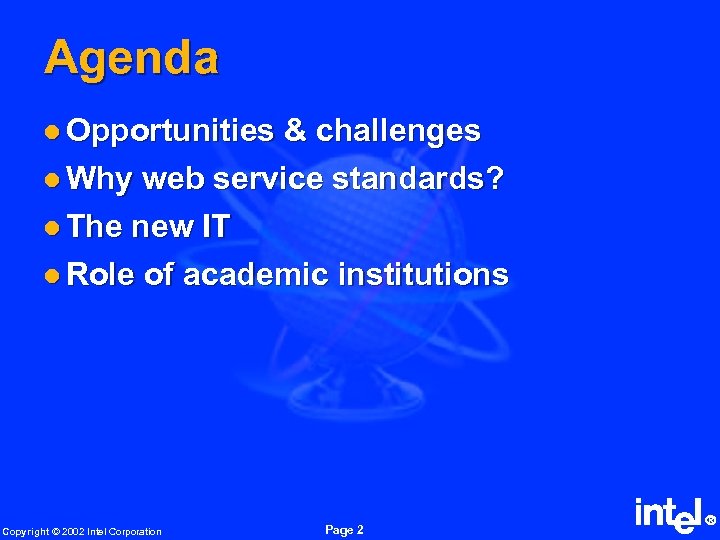Agenda l Opportunities & challenges l Why web service standards? l The new IT