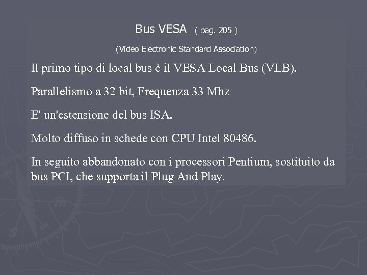 Bus VESA ( pag. 205 ) (Video Electronic Standard Association) Il primo tipo di
