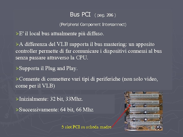 Bus PCI ( pag. 206 ) (Peripheral Component Interconnect) ØE' il local bus attualmente